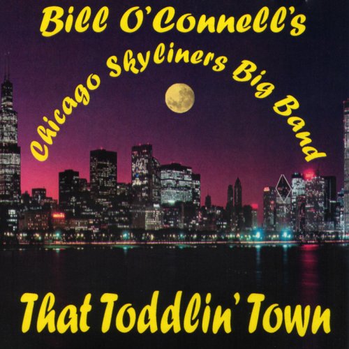 Bill O'Connell's Chicago Skyliners Big Band - That Toddlin' Town (1998) FLAC