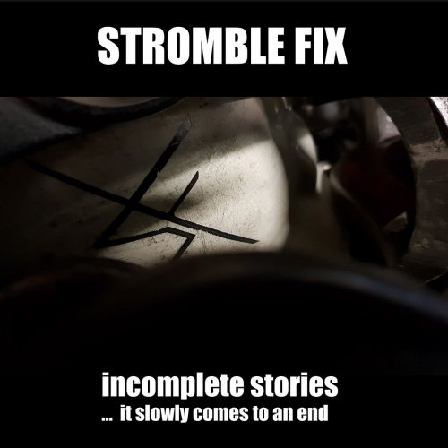 Stromble Fix - Incomplete Stories ... It Slowly Comes to an End (2019)