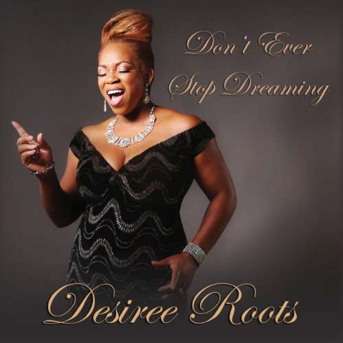 Desiree Roots - Don't Ever Stop Dreaming (2014)