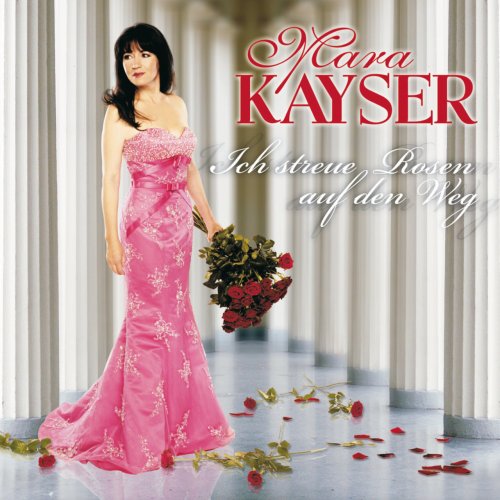 Mara Kayser - Ich streue Rosen auf den Weg (2007)