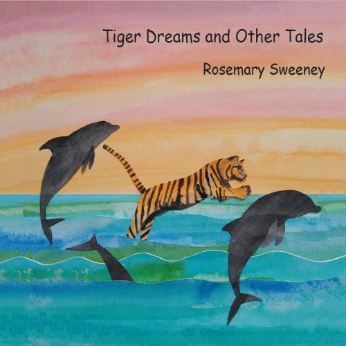 Rosemary Sweeney - Tiger Dreams and Other Tales (2019)