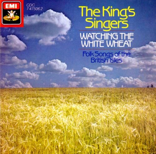 The King's Singers - Watching The White Wheat: Folksongs of the British Isles (1987)