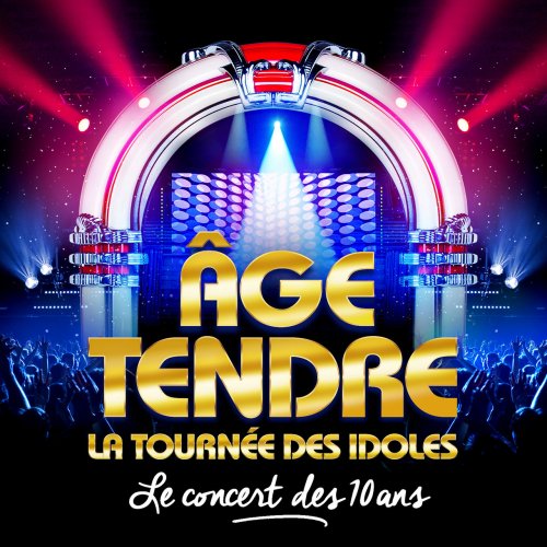 VA - Age Tendre, La Tournée des Idoles - Le Concert des 10 Ans (2017) Lossless