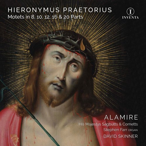 David Skinner & Stephen Farr - Hieronymus Praetorius: Motets in 8, 10, 12, 16 & 20 Parts (2019) [Hi-Res] [Hi-Res]