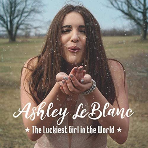 Ashley LeBlanc - The Luckiest Girl in the World (2019)