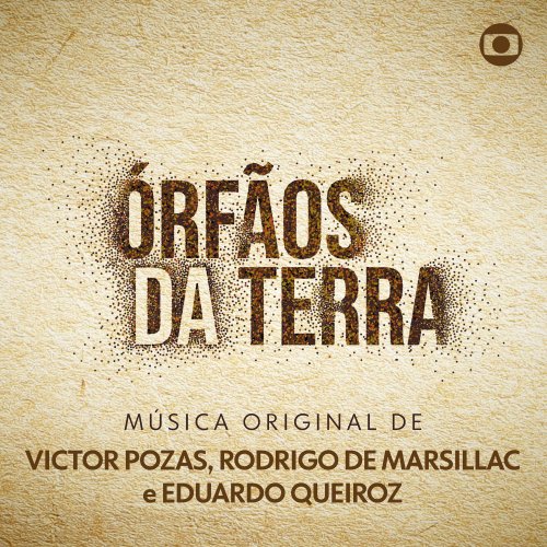 Victor Pozas - Música Original de Eduardo Queiroz, Victor Pozas e Rodrigo de Marsillac - Órfãos da Terra (2019) [Hi-Res]