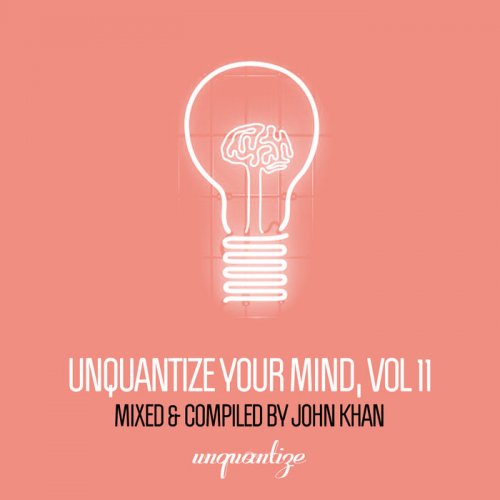 VA - Unquantize Your Mind Vol. 11 – Compiled & Mixed by John Khan (2019)