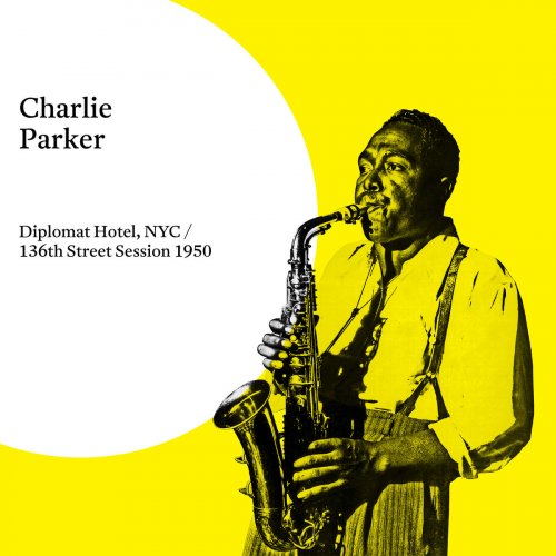 Charlie Parker - Diplomat Hotel, NYC / 136th Street Session 1950 (2019)