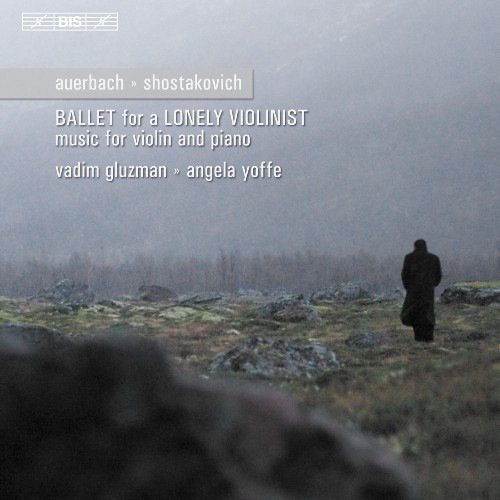 Vadim Gluzman, Angela Yoffe - Auerbach, Shostakovich: Ballet for a Lonely Violinist - Music for violin & piano (2006) Hi-Res