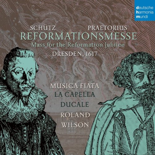 Musica Fiata - Praetorius & Schütz: Reformationsmesse Dresden 1617 (2014)