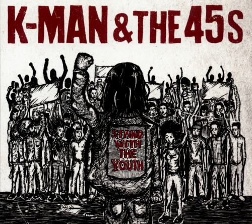 K-Man & The 45s - Stand With The Youth (2019)