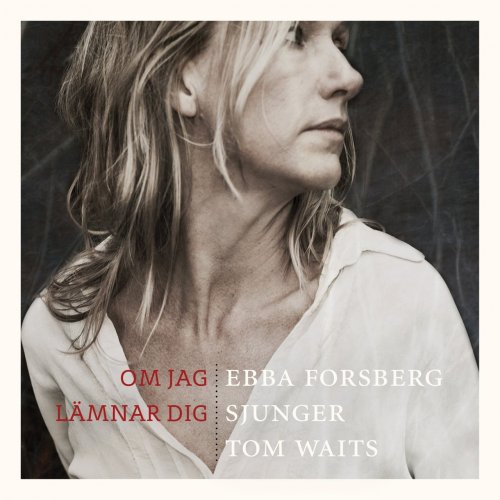 Ebba Forsberg - Om Jag Lämnar Dig: Ebba Forsberg Sjunger Tom Waits (2015) Lossless