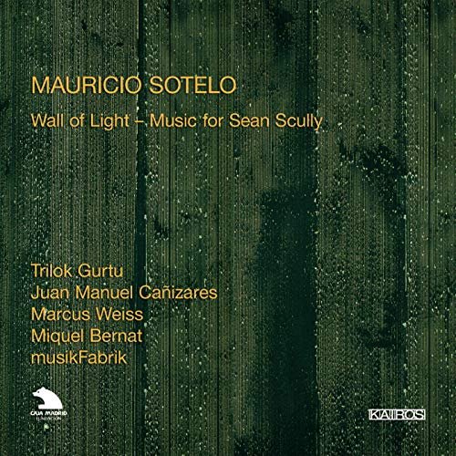 Trilok Gurtu, Juan Manuel Cañizares, Marcus Weiss, Miquel Bernat - Mauricio Sotelo: Wall of Light – Music for Sean Scully (2008)