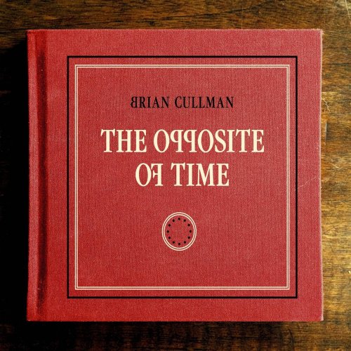 Brian Cullman - The Opposite of Time (2016) [Hi-Res]