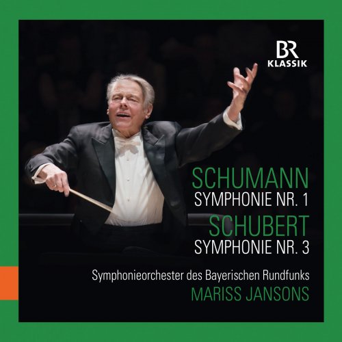 Mariss Jansons, Bavarian Radio Symphony Orchestra - R. Schumann: Symphony No. 1, Op. 38 "Spring" - Schubert: Symphony No. 3, D. 200 (Live) (2019)
