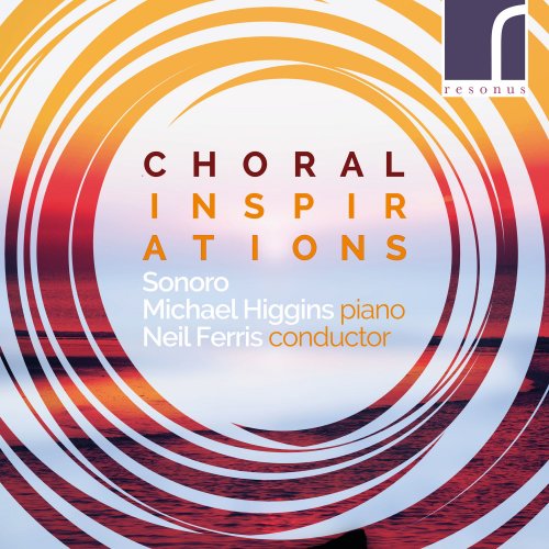 Sonoro, Michael Higgins & Neil Ferris - Choral Inspirations (2019) [Hi-Res]