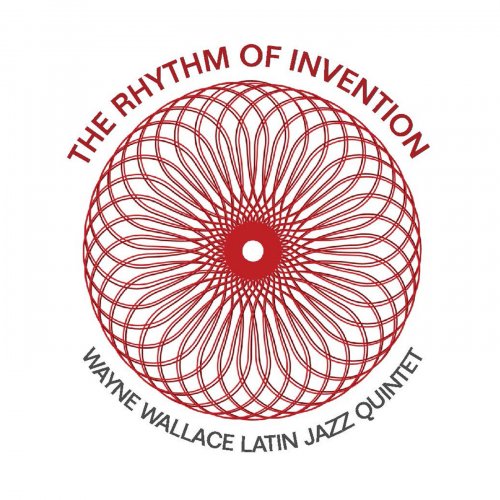 The Wayne Wallace Latin Jazz Quintet - The Rhythm of Invention (2019)