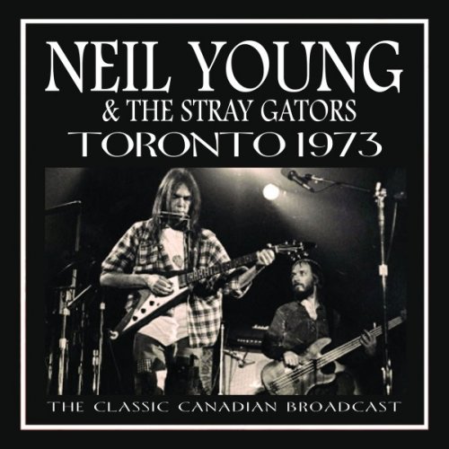 Neil Young & The Stray Gators - Toronto 1973 (2017)