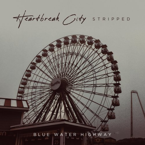 Blue Water Highway - Heartbreak City (Stripped) (2019) flac