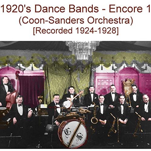 Coon Sanders Orchestra - 1920's Dance Bands (Encore 1) [Recorded 1924-1928] (2019)