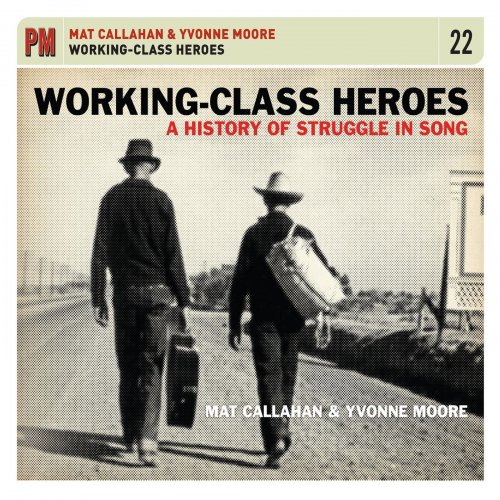 Mat Callahan & Yvonne Moore - Working-Class Heroes: A History of Struggle in Song (2019) flac