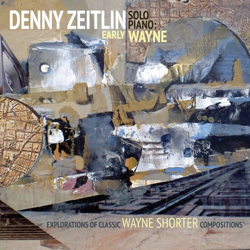 Denny Zeitlin - Early Wayne - Explorations Of Classic Wayne Shorter Compositions (Solo Piano) (2016) [Hi-Res]