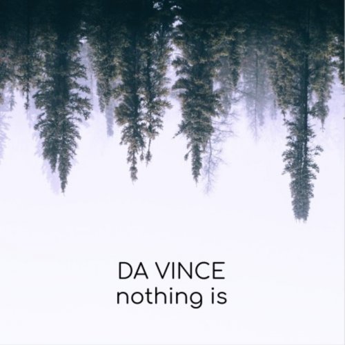 Da Vince - Nothing Is (2019)