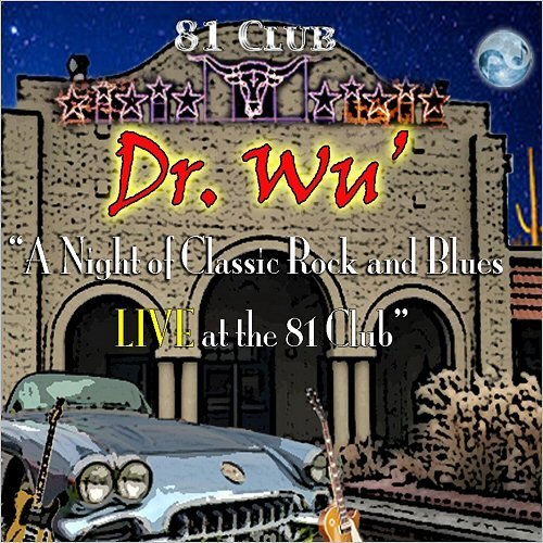 Dr. Wu' and Friends - A Night of Classic Rock and Blues (Live at the 81 Club) (2019) CDRip