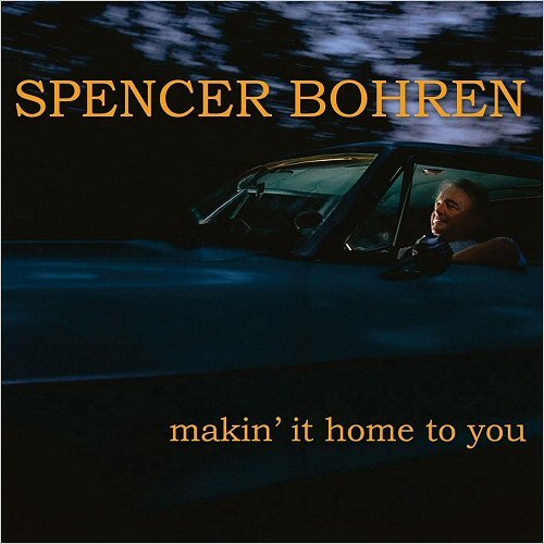 Spencer Bohren - Makin' It Home To You (2018)
