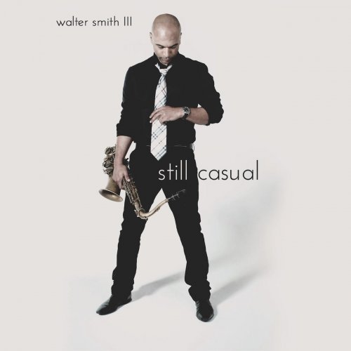 Walter Smith III - Still Casual (Bonus Track Version) (2019)