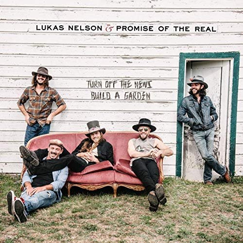 Lukas Nelson and Promise of the Real - Turn Off The News (Build A Garden) (2019) Hi Res