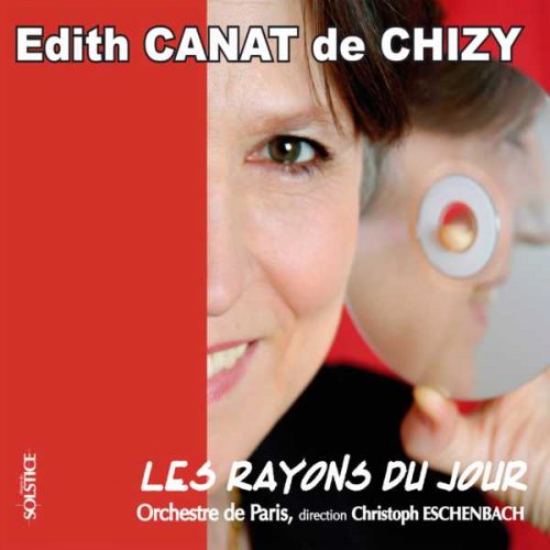 Orchestre De Paris, Christoph Eschenbach - Edith Canat De Chizy: Les Rayons Du Jour (2005)