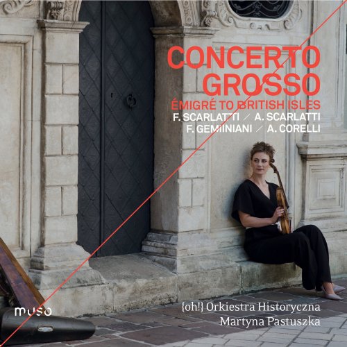 {oh!} Orkiestra Historyczna and Martyna Pastuszka - Concerto grosso "émigré to the British Isles" (2019) [Hi-Res]