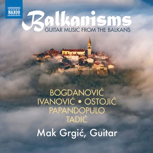 Mak Grgic - Balkanisms: Guitar Music from the Balkans (2019) [Hi-Res]