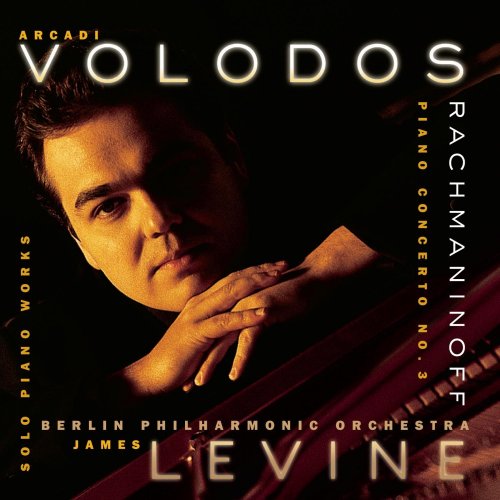 Arcadi Volodos - Berliner Philharmoniker, James Levine - Rachmaninoff - Piano Concerto No.3, Solo Piano Works (2000)