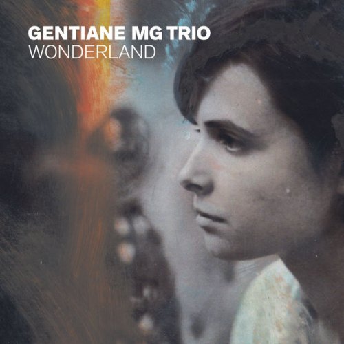 Gentiane MG Trio - Wonderland (2019) [CD Rip]