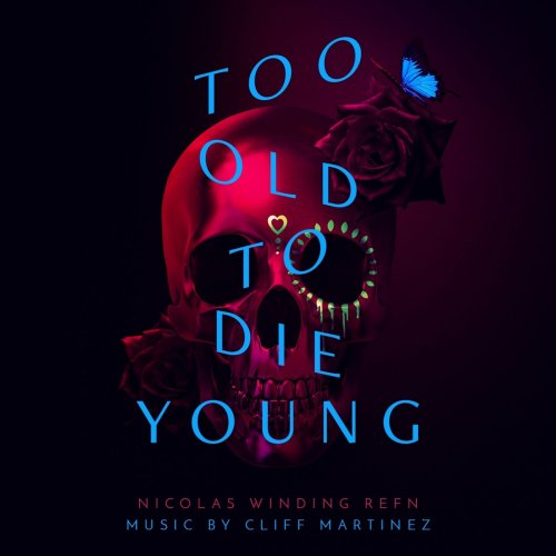 Cliff Martinez - Too Old to Die Young (Music from the Original TV Series) (2019)