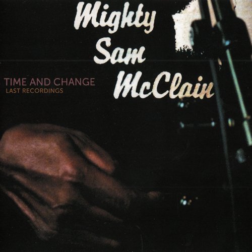 Mighty Sam McClain - Time And Change: Last Recordings (2016) CD-Rip