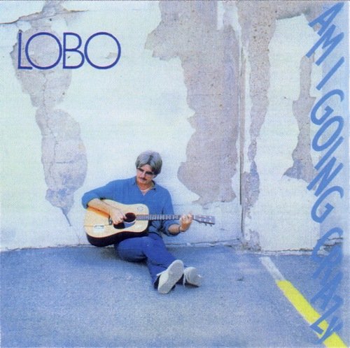 Lobo - Am I Going Crazy (1990 Reissue) (2006)