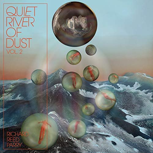 Richard Reed Parry - Quiet River of Dust Vol 2 That Side of the River (2019)