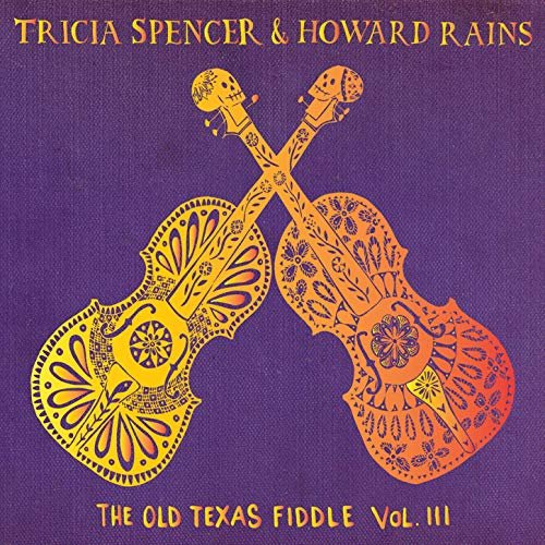 Tricia Spencer & Howard Rains - The Old Texas Fiddle, Vol. III (2019)