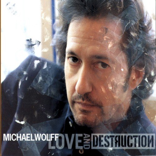 Michael Wolff - Love and Destruction (2006)