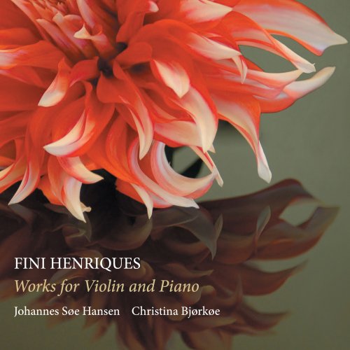 Johannes Søe Hansen & Christina Bjørkøe - Fini Henriques: Works for Violin & Piano (2019) [Hi-Res]