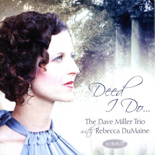 Dave Miller Trio, Rebecca DuMaine - Deed I Do (2012)
