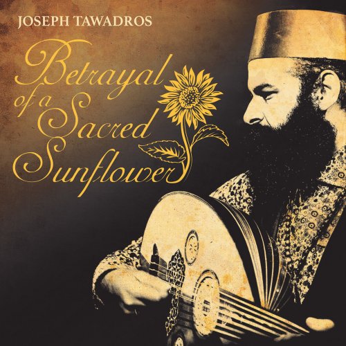 Joseph Tawadros - Betrayal of a Sacred Sunflower (2019)