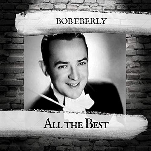 Bob Eberly - All the Best (2019)