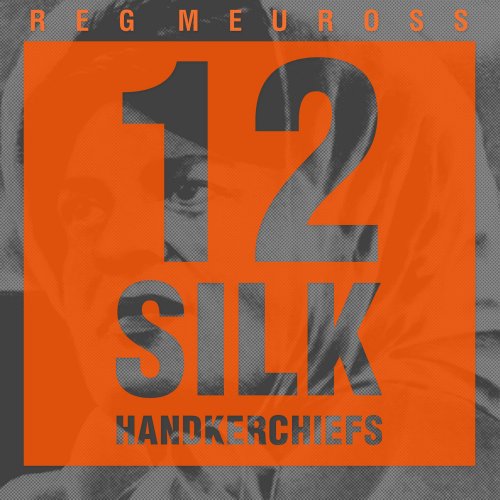 Reg Meuross - 12 Silk Handkerchiefs (2019) [Hi-Res]