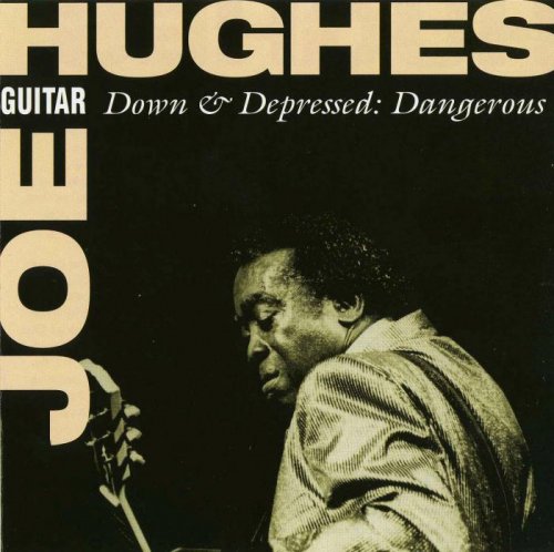 Joe Guitar Hughes - Down & Depressed: Dangerous (1993)