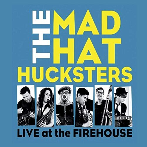 The Mad Hat Hucksters - Live at the Firehouse (2019)