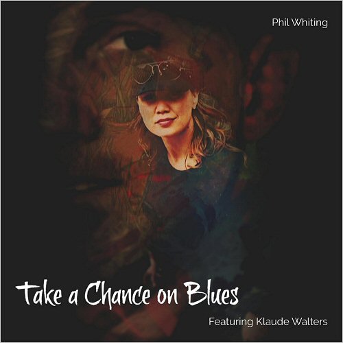 Phil Whiting - Take A Chance On Blues (Feat. Klaude Walters) (2019)